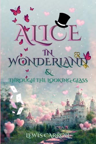 Alice in Wonderland & Through the Looking-Glass (Illustrated): The Classic Edition with Original Illustrations von Weikeya